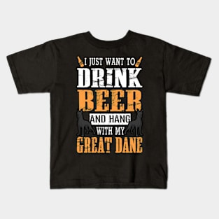 I Just Want To Drink Beer And Hang With My Great Dane Dog Kids T-Shirt